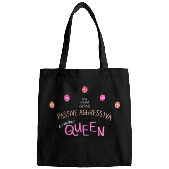 Discover There Is a Land Called Passive Aggressiva, and I Am Their Queen (pink Version) Bags
