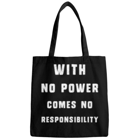 Discover With No Power Comes No Responsibility Bags