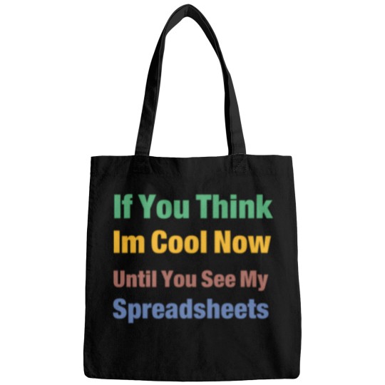 Discover You Think I'M Cool Now Wait Until You See My Spreadsheets 3051 Bags