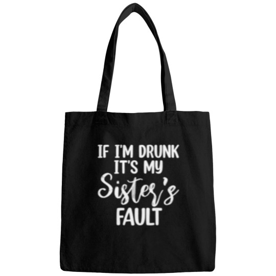 Discover Drunk? Blame My Sister Funny Bag
