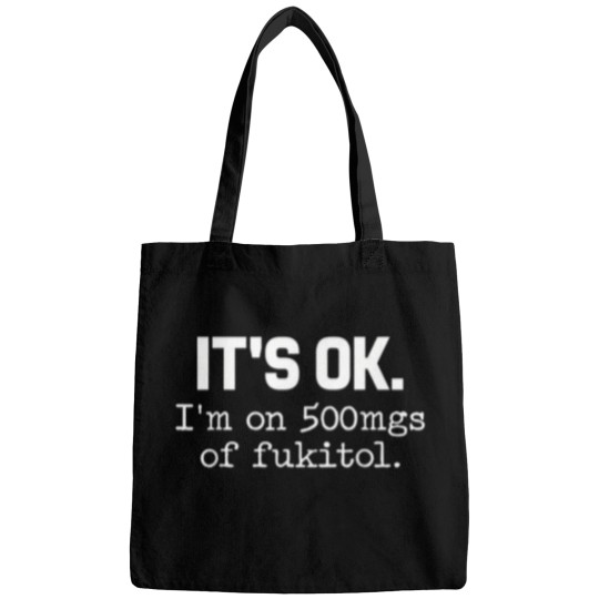 Discover 'it ok i'm on 500mg of fukitol funny sarcasm Bags