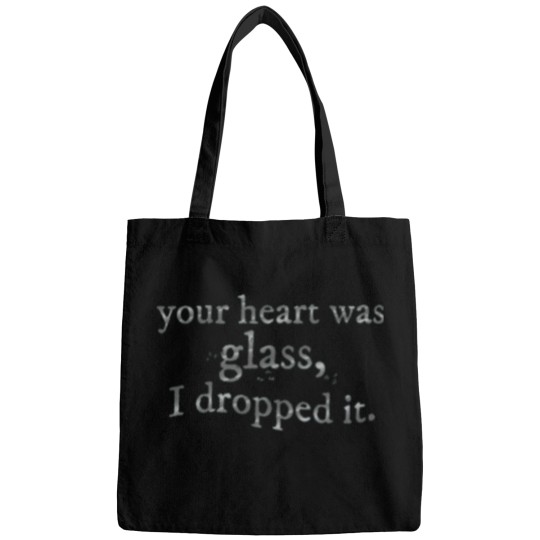 Discover your heart was glass, i dropped it Bags