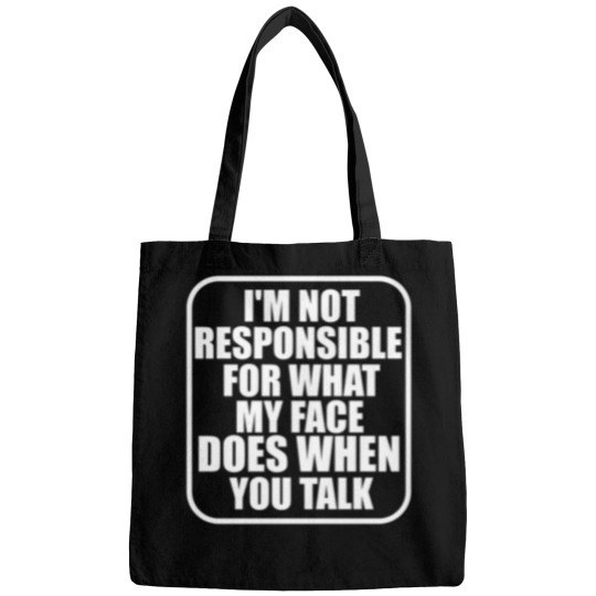 Discover IM Not Responsible For What My Face Does When You Talk Bags
