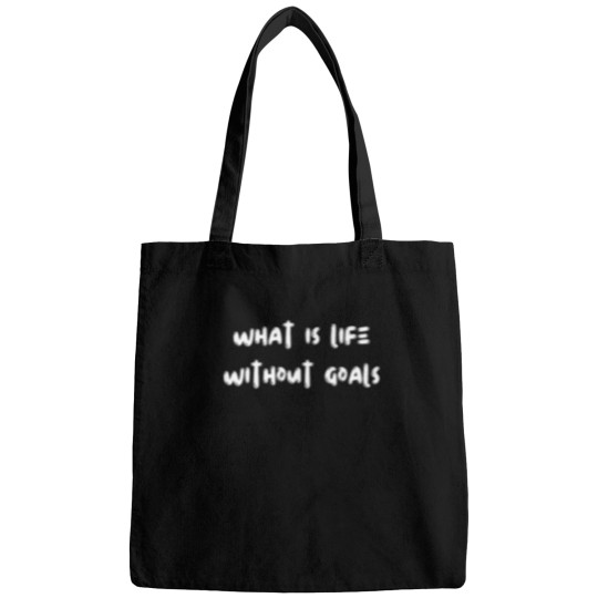 Discover what is life without goals Bags