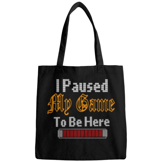 Discover I Paused My Game To Be Here 27 Bags