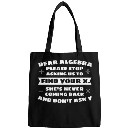 Discover Dear Algebra Please Stop Asking Us to Find Your X Bags