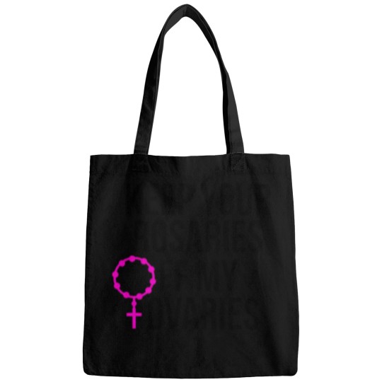 Discover Keep Your Rosaries Off My Ovaries 406 Bags