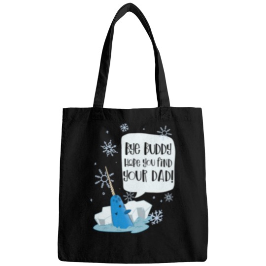 Discover Bye Buddy Hope You Find Your Dad Mr Narwhal - Elf Movie Bags