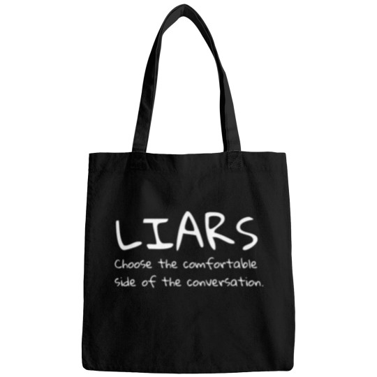 Discover Liars choose the comfortable side of the conversation quote Bags