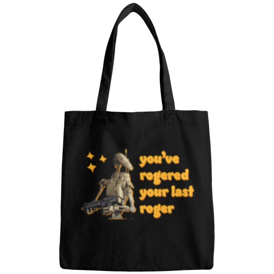 Discover You'Ve Rogered Your Last Roger - Battle Droid Bags