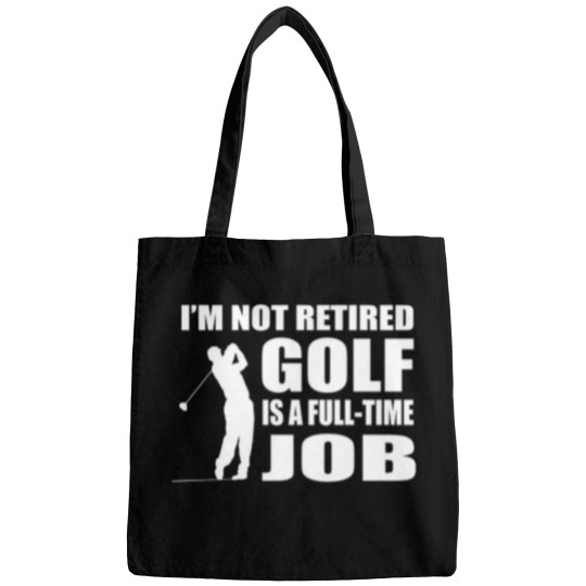 Discover IM Not Retired Golf Is A Full Time Job Bags