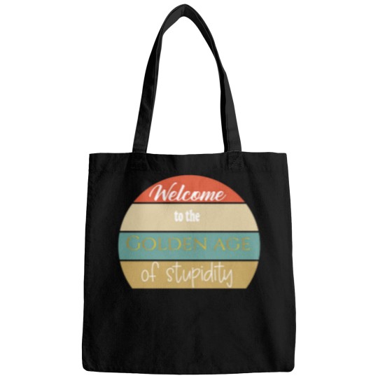 Discover welcome to the golden age of stupidity Bags