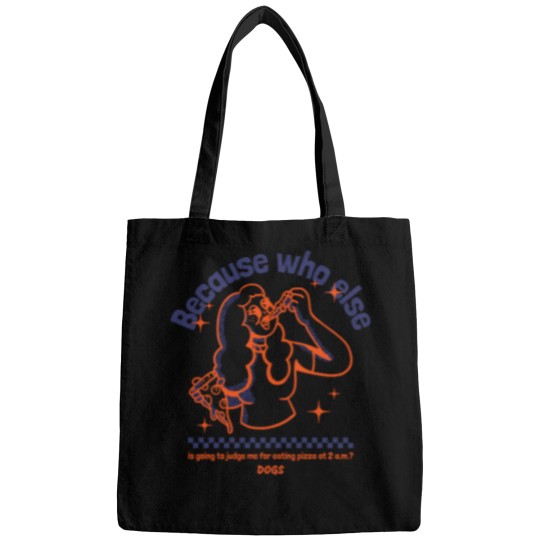 Discover Because Who Else Is Going To Judge Me For Eating Pizza At 2 A.M. Dogs T-Shirt Bags