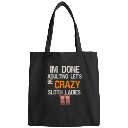 Discover IM DONE ADULTING LET_S BE CRAZY SLOTH LADIES Bags