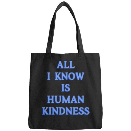 Discover All I Know is Human Kindness Bags