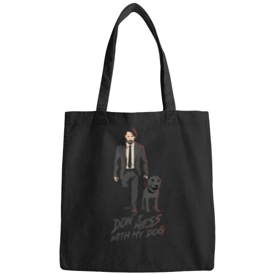 Discover John Wick Dont Mess With My Dog Bags