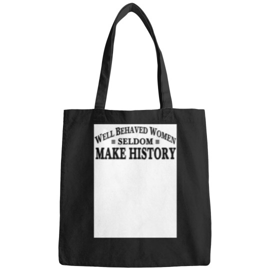Discover Well Behaved Women Seldom Make History jpg Bags