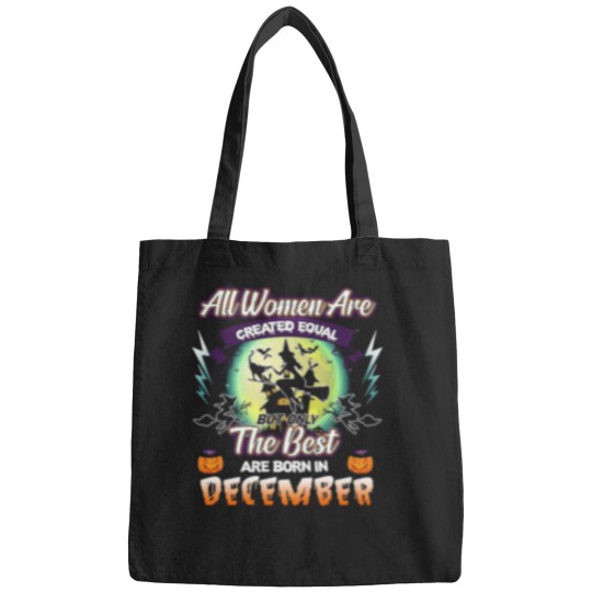 Discover All Women Are Created Equal But Only The Best Are Born In December Bags