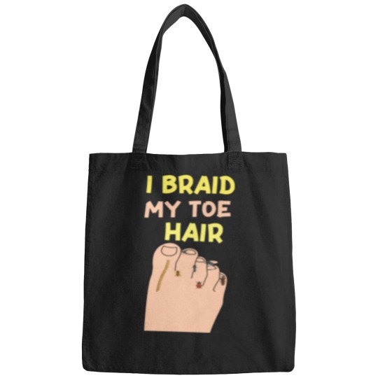 Discover I-Braid-My-Toe-Hair-Funny-And-Embarrassing-T-Shirt Bags