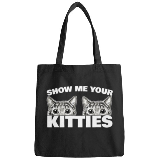 Discover Show Me Your Kitties Cat Pun Show Me Your Kitties Bags