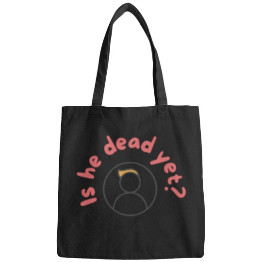 Discover Is He Dead Yet Bags, Anti Trump Bags, Not My President Bags