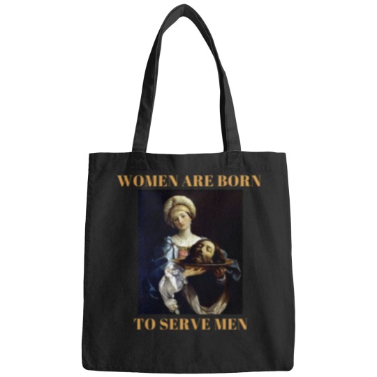 Discover Women are borns to serve me Bags