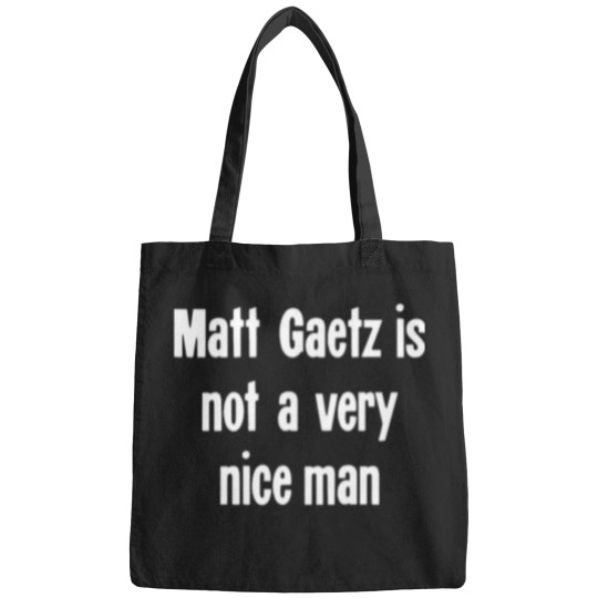Discover Matt Gaetz Is Not A Very Nice Man Bags