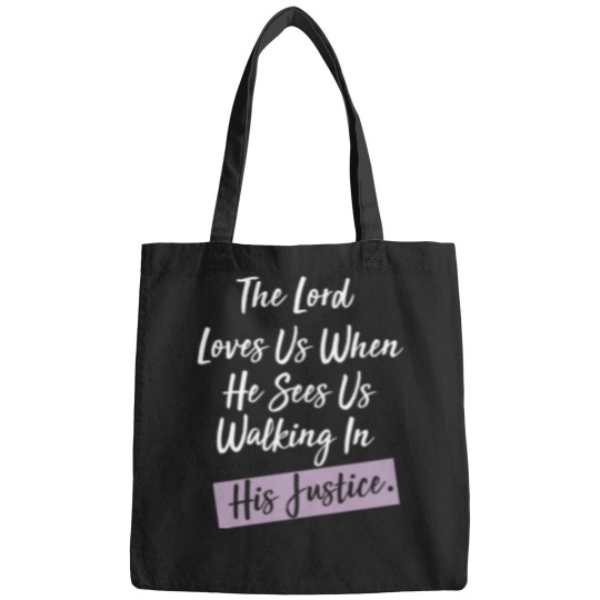Discover The-Lord-Loves-Us-When-He-Sees-Us-Walking-In-His-Justice Bags