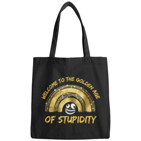 Discover Funny welcome To The Golden Age Of Stupidity Sarcasm Word Design Bags