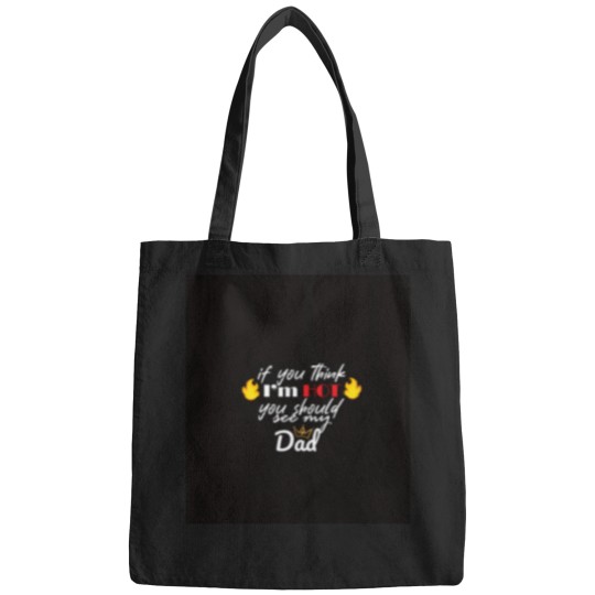 Discover Copy of If You think i'm hot should see my dad Bags