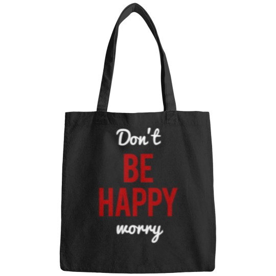 Discover Don't Worry Be Happy or Don't Be Happy Worry Bags