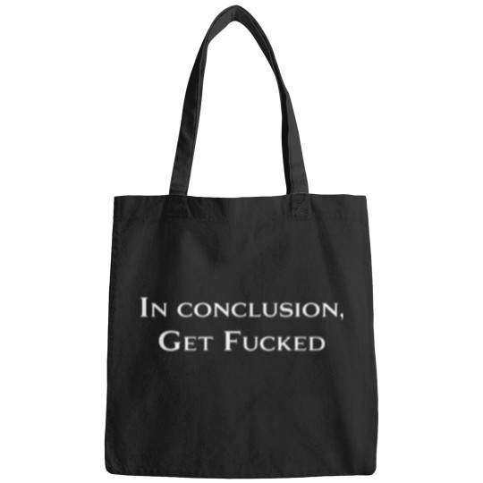 Discover In Conclusion Get Fucked Active T-Shirt 3803 Bags