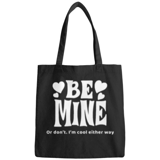 Discover Be Mine or don_t, I_m cool either way Bags