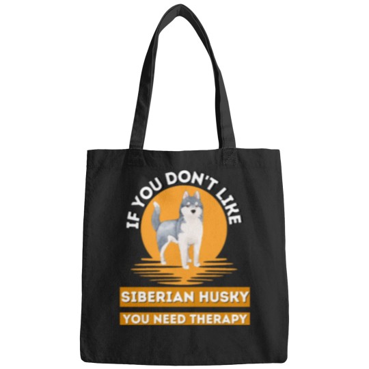 Discover If You Don't Like Siberian Husky You Need therapys - funnys Siberian Husky Classic Bags