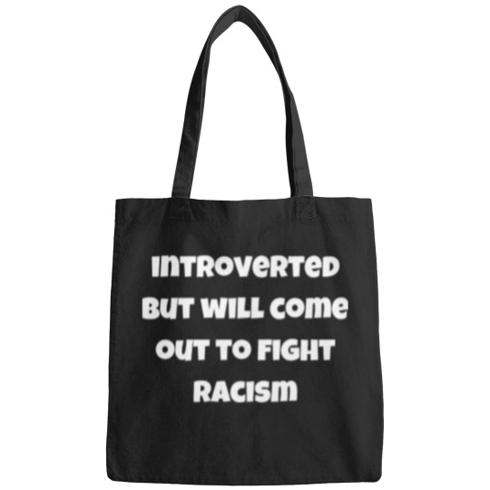 Discover Introverted But Will Come Out To Fight Racism T-Shirt Bags