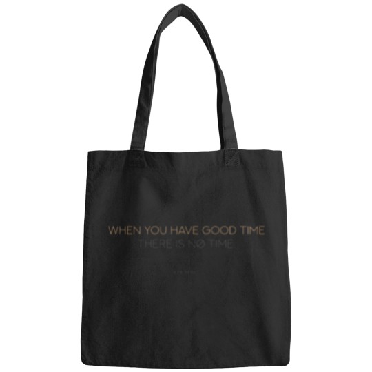 Discover When you have good time there is no time. Bags