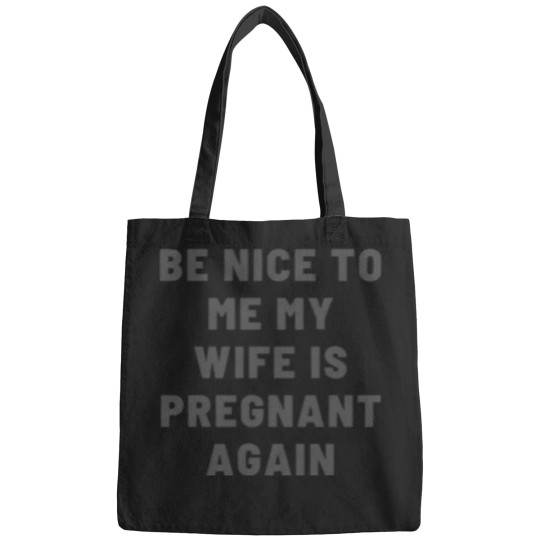 Discover Be nice to me my wife is pregnant again -black font You_re Pretty Fucking Awesome - Bags