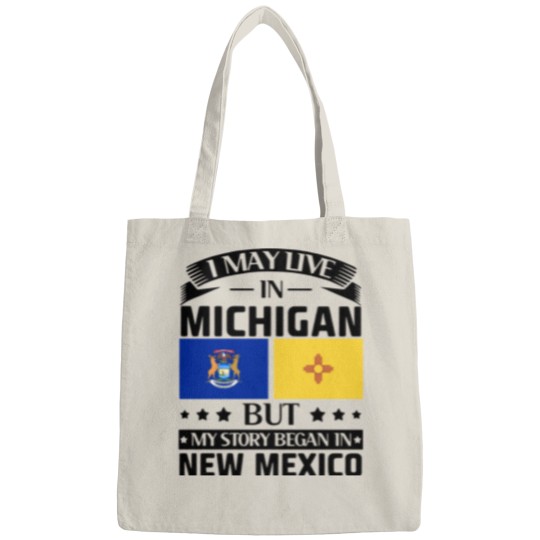Discover I may live in Michigan but my story began in new mexico america Bags