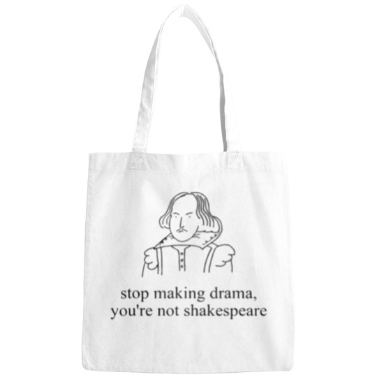 Discover Stop Making Drama You're Not Shakespear Bags