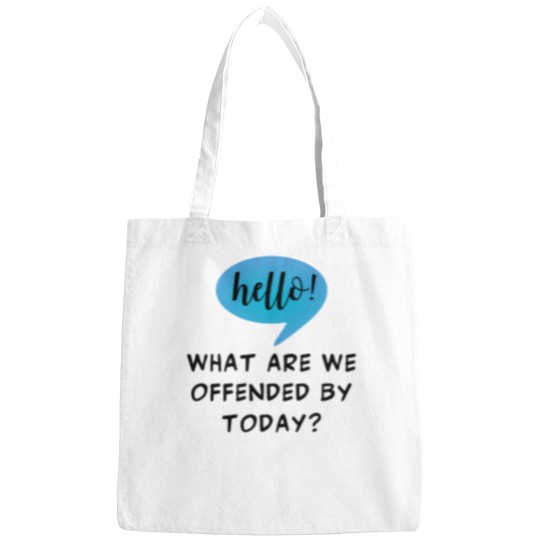 Discover Hello! What Are We Offended By Today Sarcasm For The Woke Offended By Everything - -2 Bags