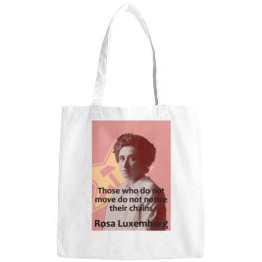 Discover Rosa Luxemburg - Those who do not move do not notice their chains Bags