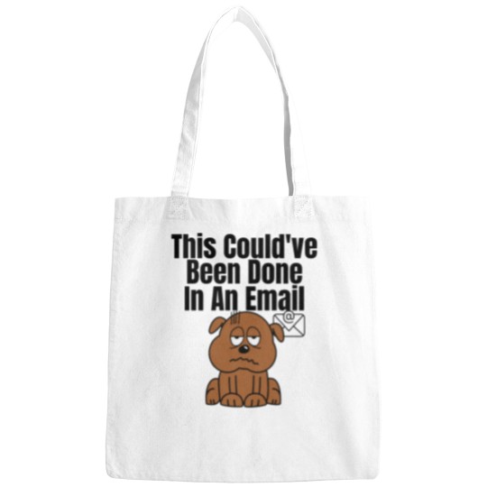 Discover This Couldve Been Done In An Email (Black Lettering) dogs Bags