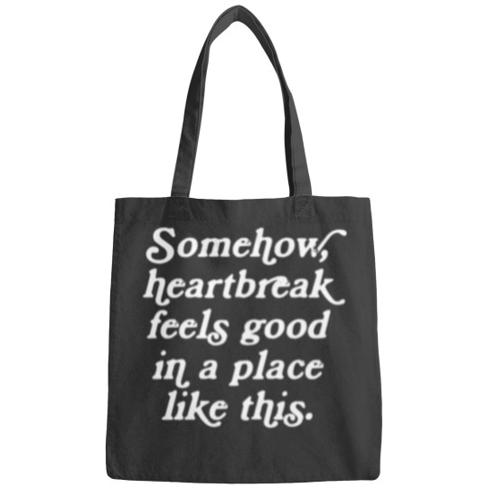 Discover Somehow Heartbreak Feels Good In A Place Like This Bags