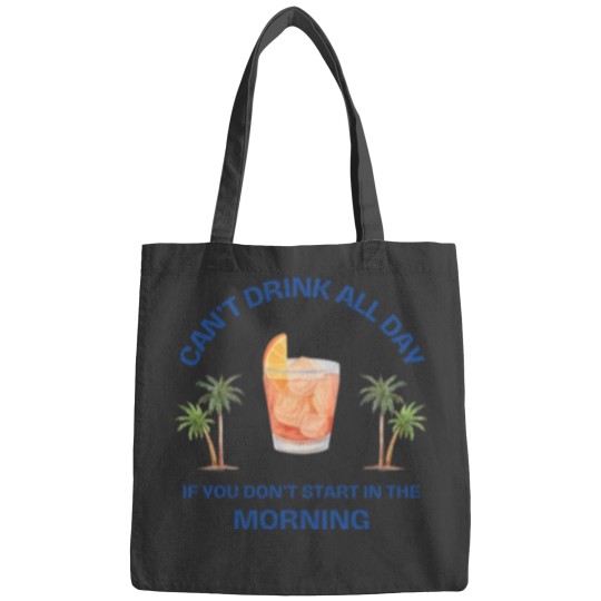 Discover Can't Drink All Day if You Don't Start in the Morning Bags