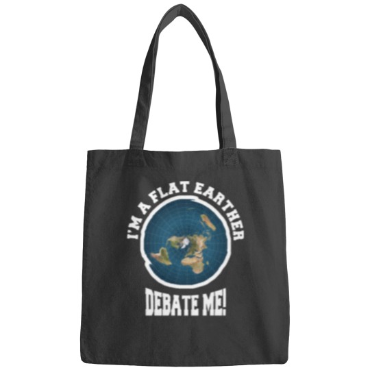 Discover I_m A Flat Earther Debate Me! Funny Flat Earth Design Bags