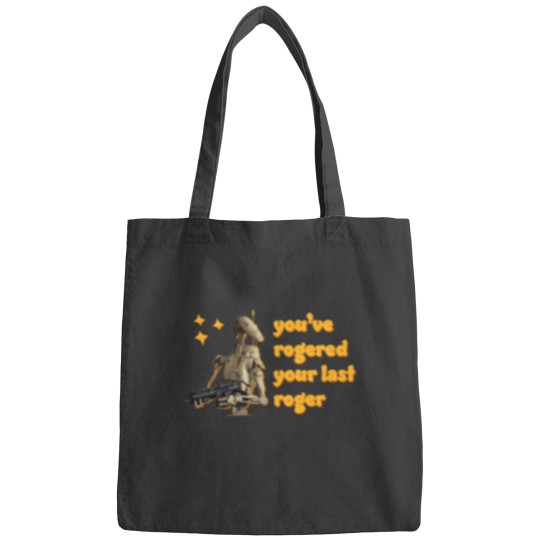 Discover You_ve Rogered Your Last Roger - Battle Droid Bags