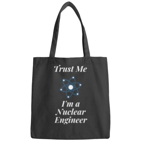 Discover Trust Me I_m a Nuclear Engineer Bags