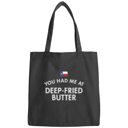 Discover You Had Me At Deep-Fried Butter Texas Bags