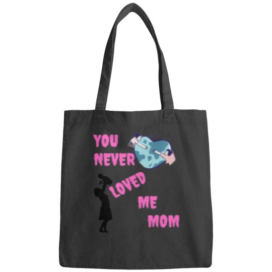 Discover You never loved me mom Bags