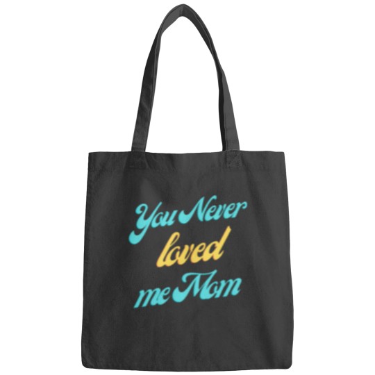 Discover You never loved me mom Classic Bags